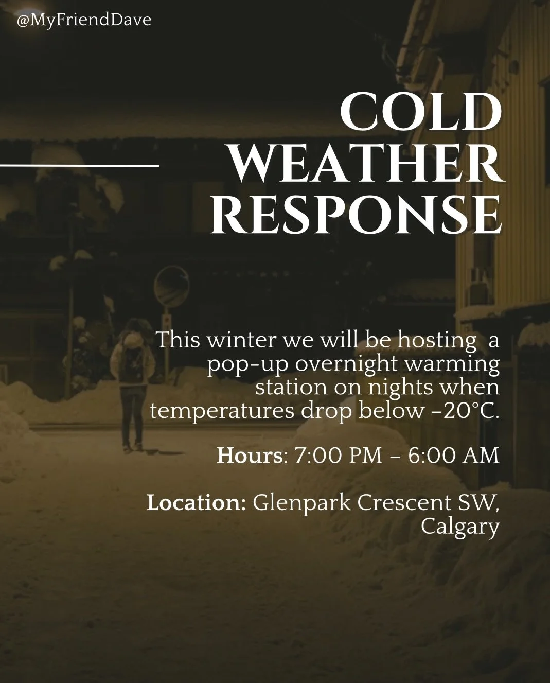 📣 COLD WEATHER RESPONSE 📣

This year My Friend Dave will be offering a pop-up warming station when weather hits -20C 

We will be hosting these emergency shelters in the Glenpark Cresent SW park. If you attended our Art Show you&rsquo;ll be familia