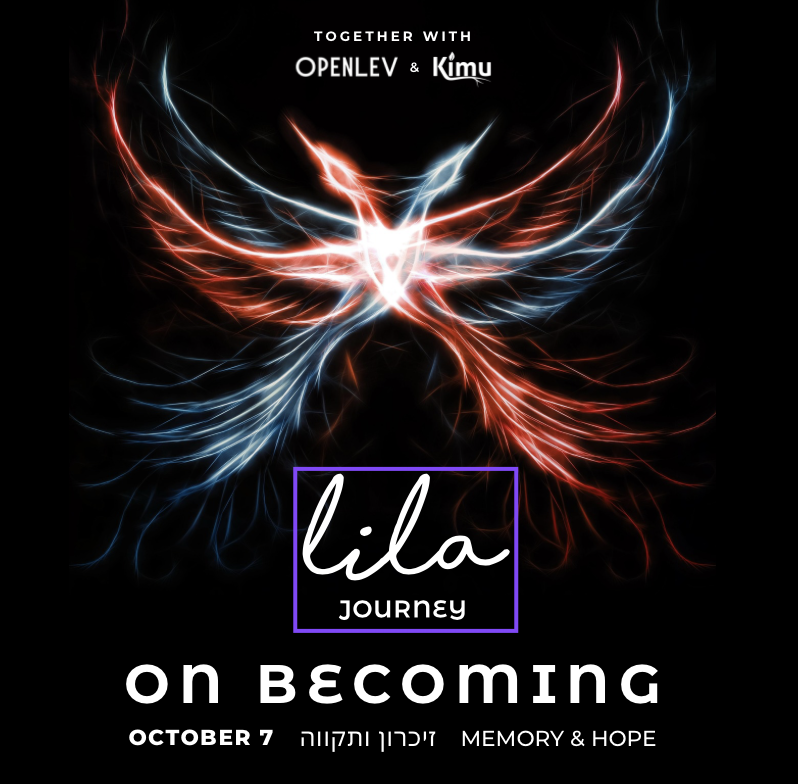 Lila Journey: On Becoming - OCTOBER 7 | זיכרון ותקווה | MEMORY & HOPE