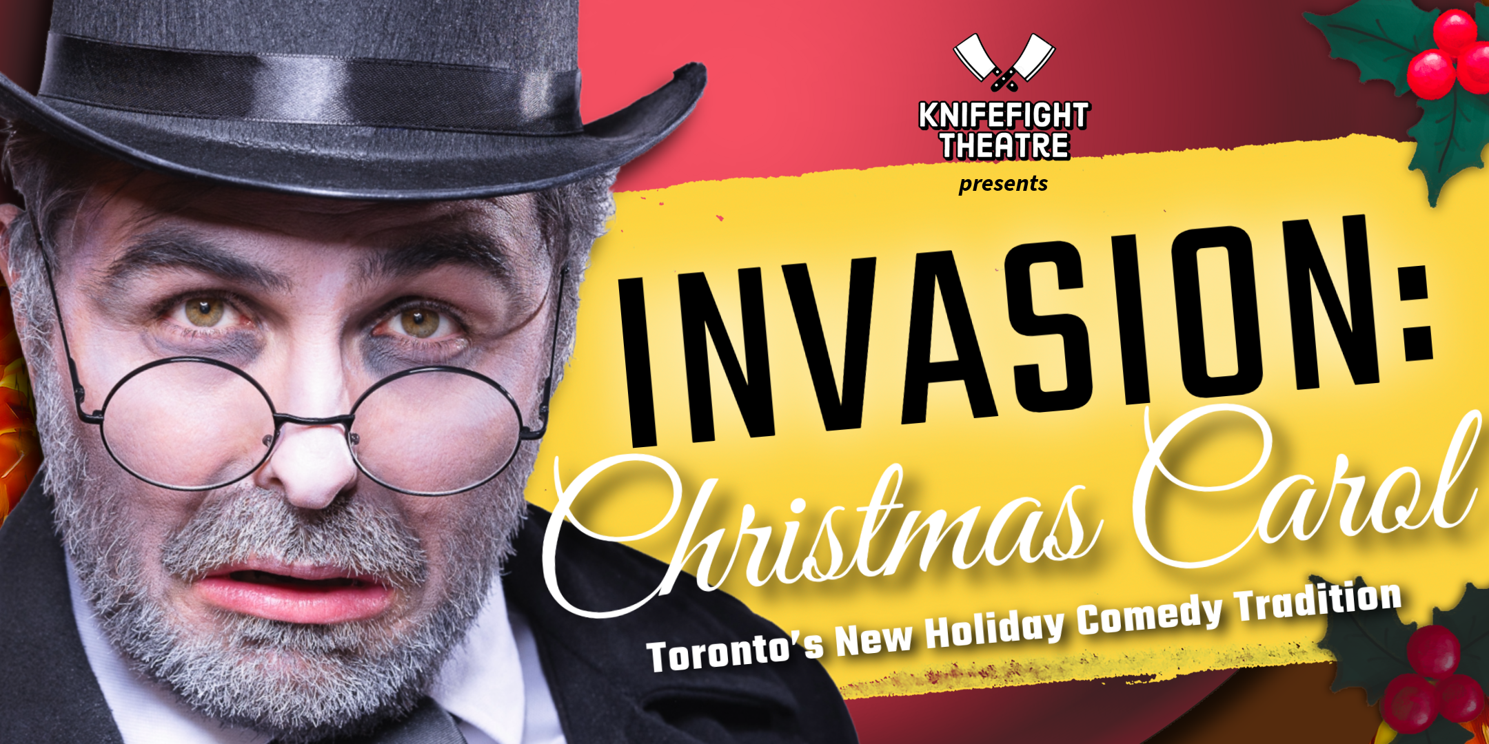 Poster for 'Invasion: Christmas Carol' comedy show featuring a man with a gray beard, glasses, and a black top hat. The background has Christmas holly. Text includes 'Knifefight Theatre presents Invasion: Christmas Carol, Toronto's New Holiday Comedy Tradition'.