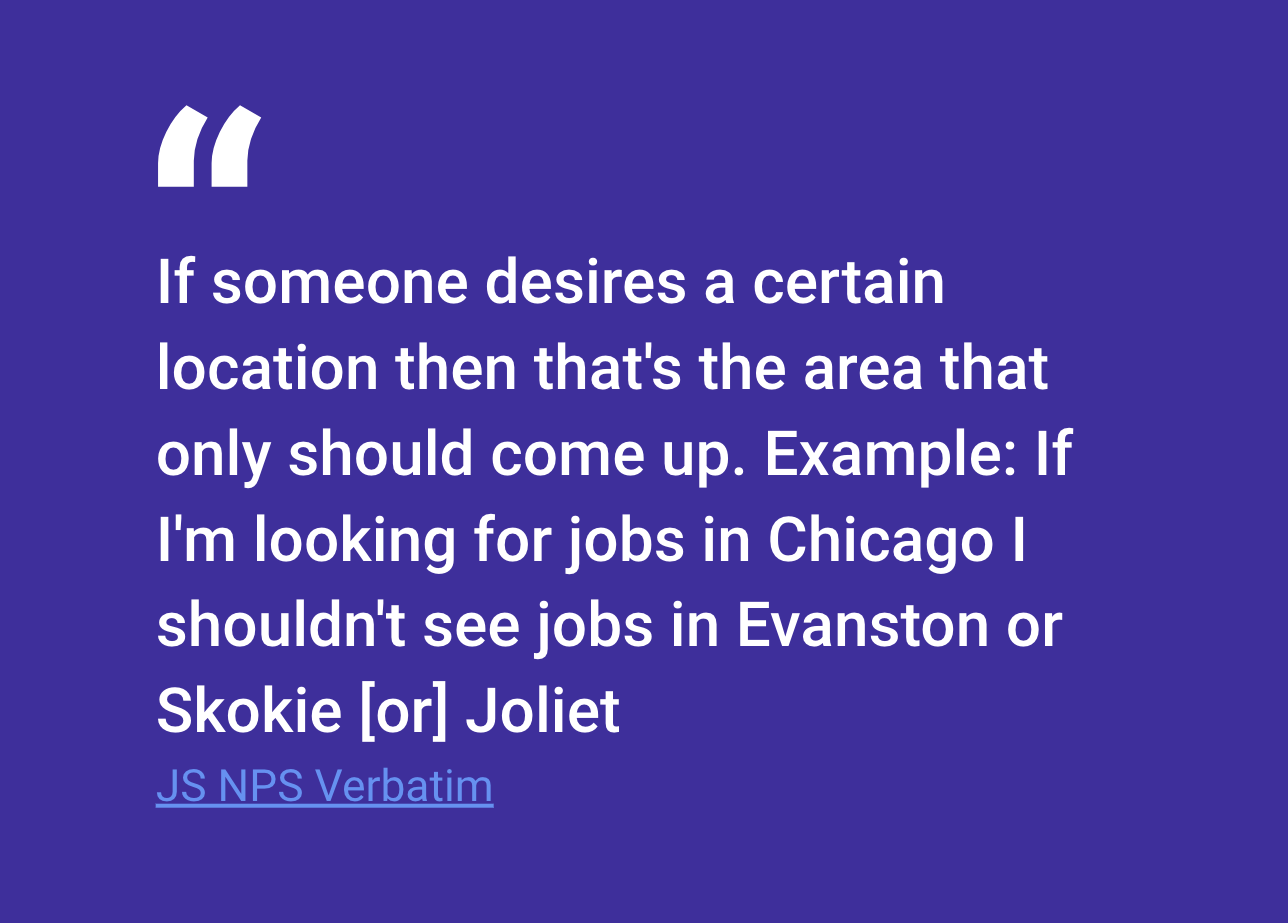 Job seekers don’t have the tools to deeply personalize and control location.

The way that job seekers think about location is complex, but we only support single location search and a basic search radius. 

Job seekers aren’t able to see their searc