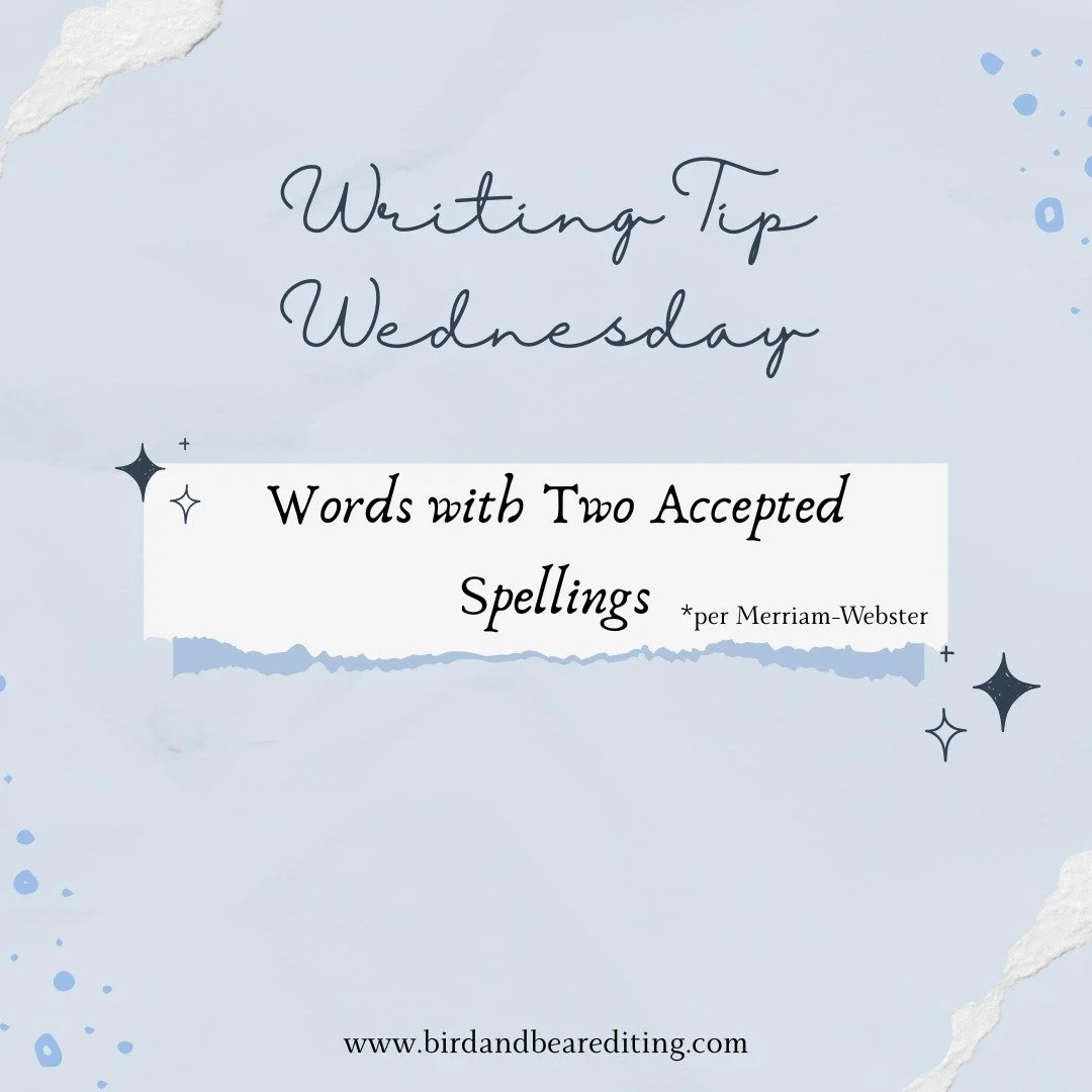 And this is the reason why style sheets for line/copyedits are SO important. Because both spelling variants are commonly used, it would be easy to switch back and forth between spellings, and it's best to choose one and be consistent.

#birdandbeared
