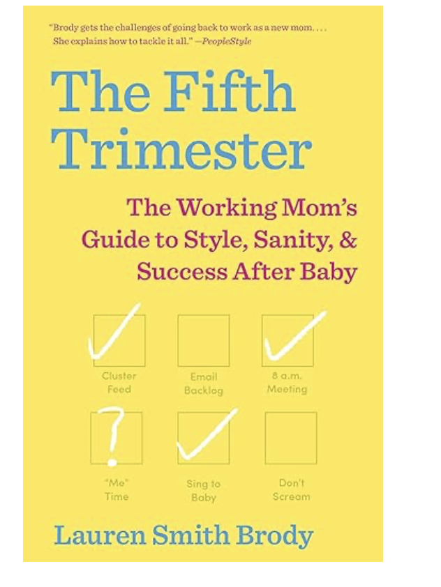 The Fifth Trimester: The Working Mom's Guide to Style, Sanity, and Success After Baby