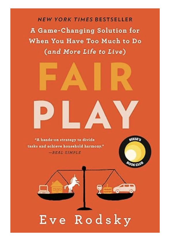 Fair Play:  A Game-Changing Solution for When You Have Too Much to Do (and More Life to Live)