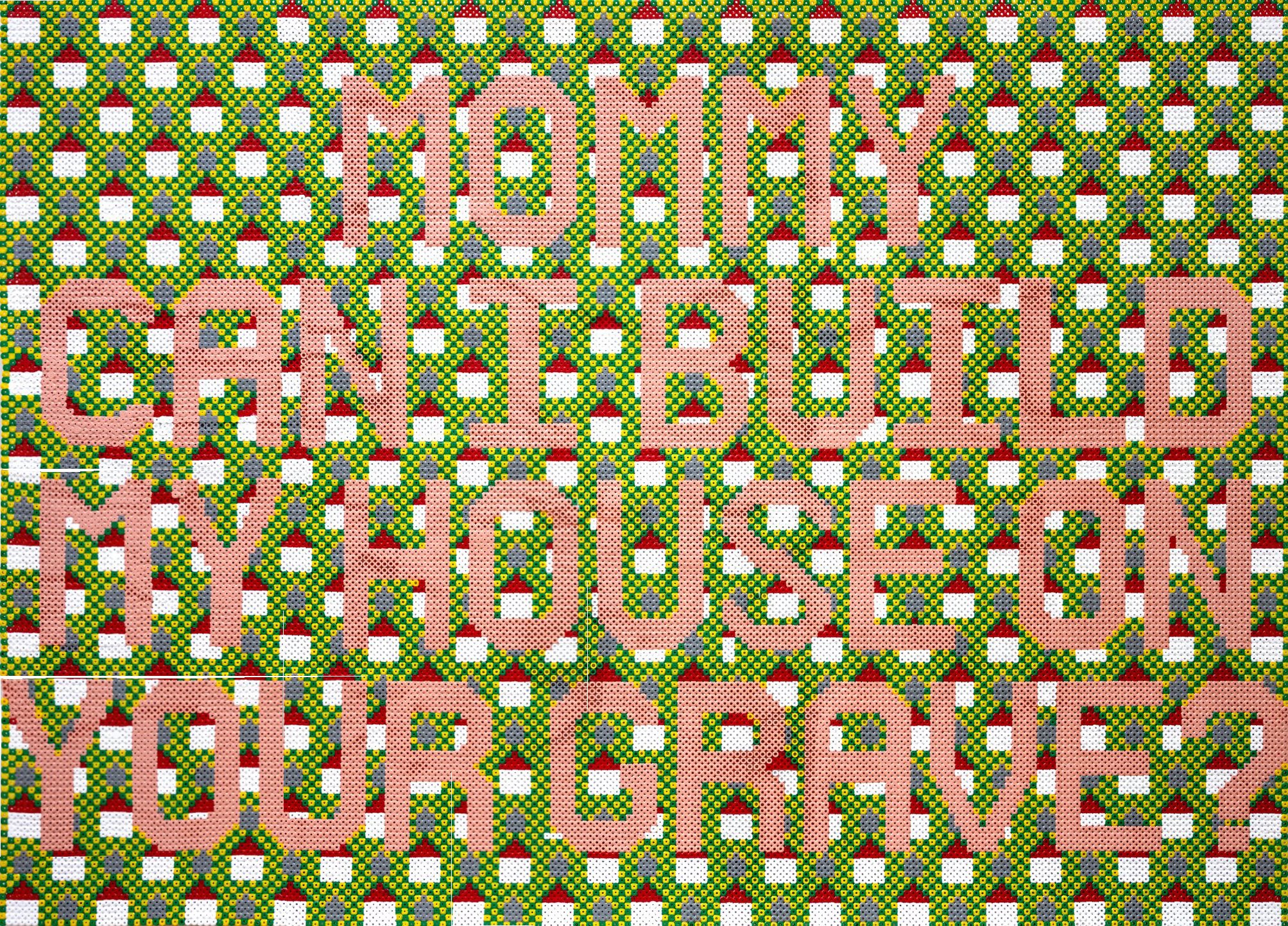  Deniz Ozuygur  
Mommy, can I build my house on your grave?, 2025 
fuse beads 
27½ x 38¼ in. 
70 x 97 cm