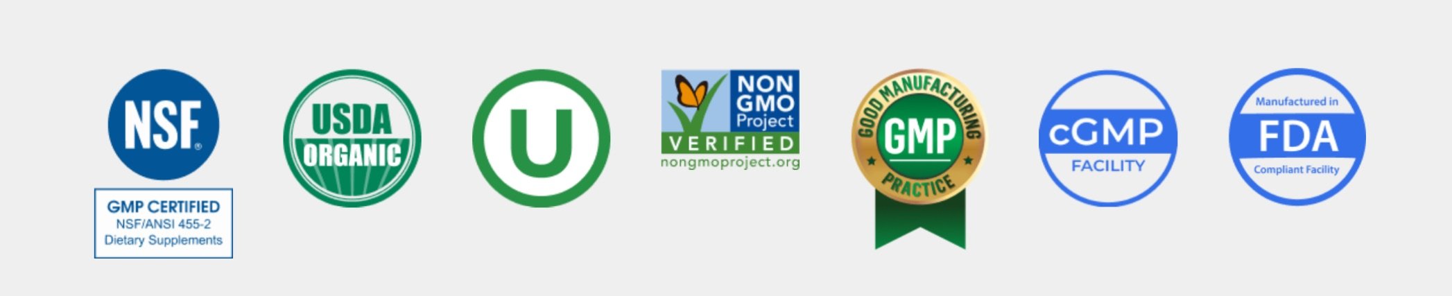 7 images: NSF GMP certified, USDA organic, 'U" means Pareve (contains no meat or dairy), Non GMO certified, GMP certified, cGMP facility & FDA compliant facility