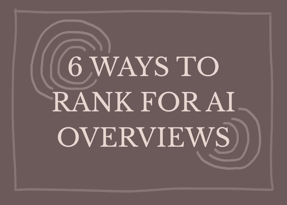 6 Ways to Rank for AI Overviews