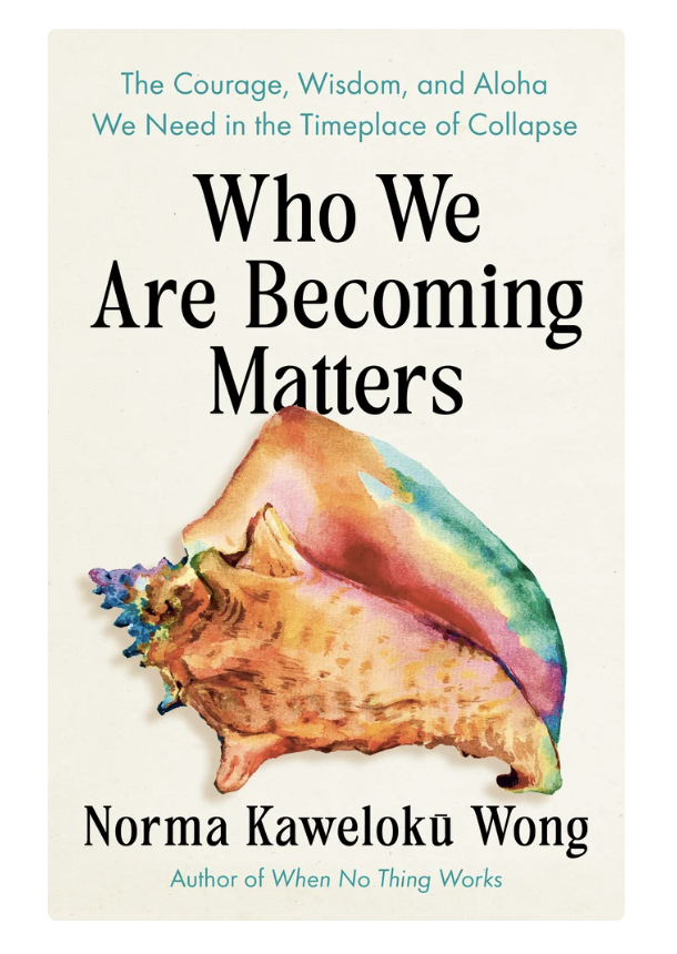 Book cover titled "Who We Are Becoming Matters" by Norma Kaweloku Wong, featuring a colorful watercolor illustration of a conch shell.