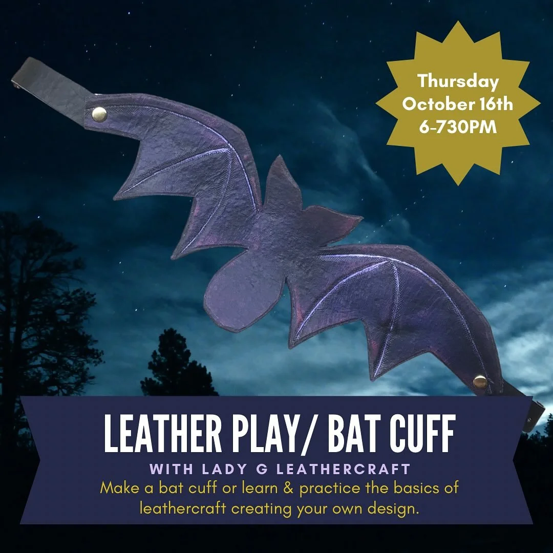 Come learn leathercraft at the Toolbox with Lady G Fun! Make a bat cuff or learn some leather working basics and work on your own design. Leather Play will be offered monthly! Check out our website to sign up, workshops and scroll through to find La