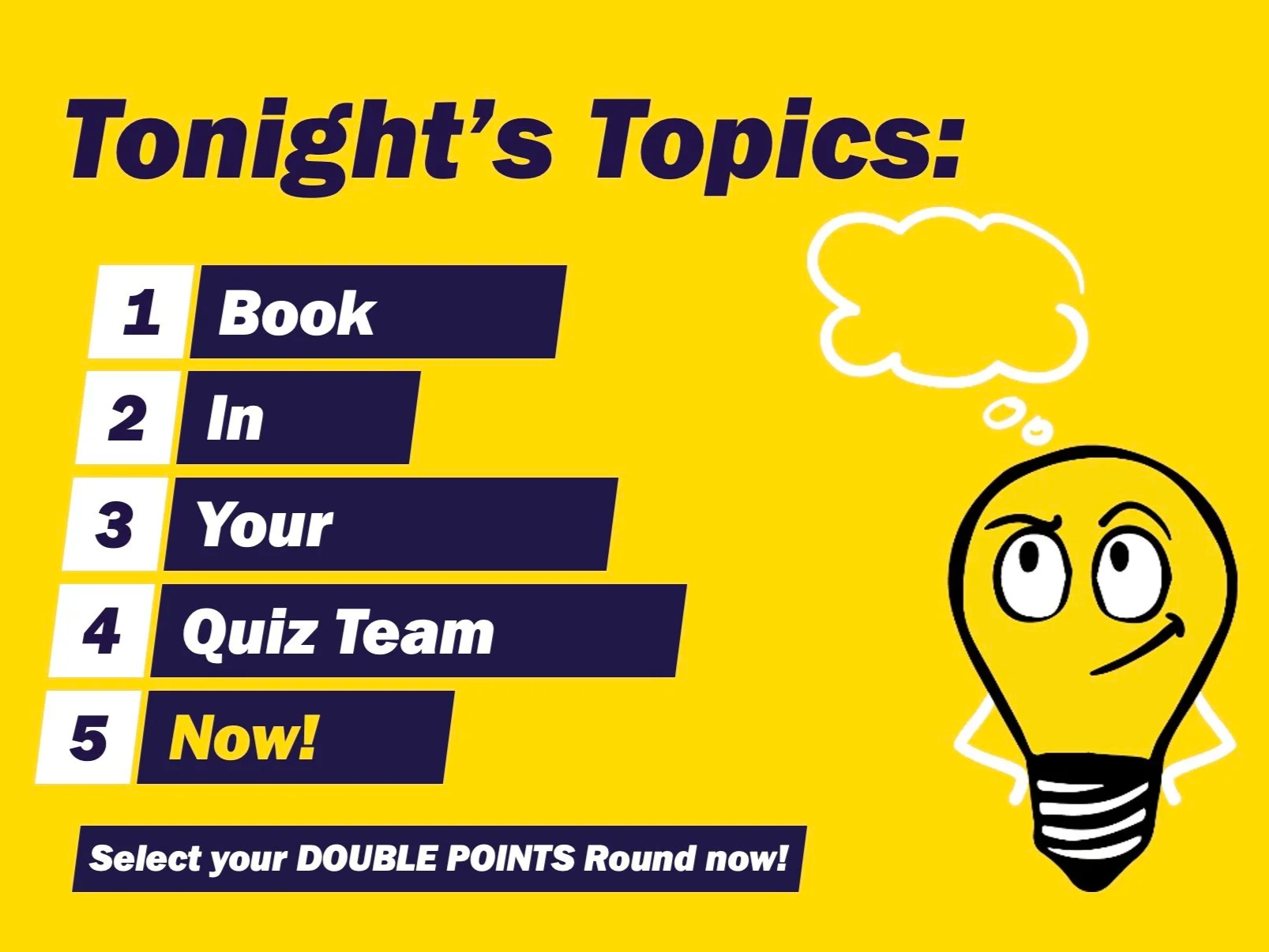 Bright yellow background with black and white text promoting a quiz show titled "Tonight's Topics". The topics listed are "Book in Your Quiz Team" with a mix of bold and italic fonts. There is a cartoon illustration of a smiling lightbulb character with a thought bubble and arms crossed, symbolizing ideas and thinking, on the right side.