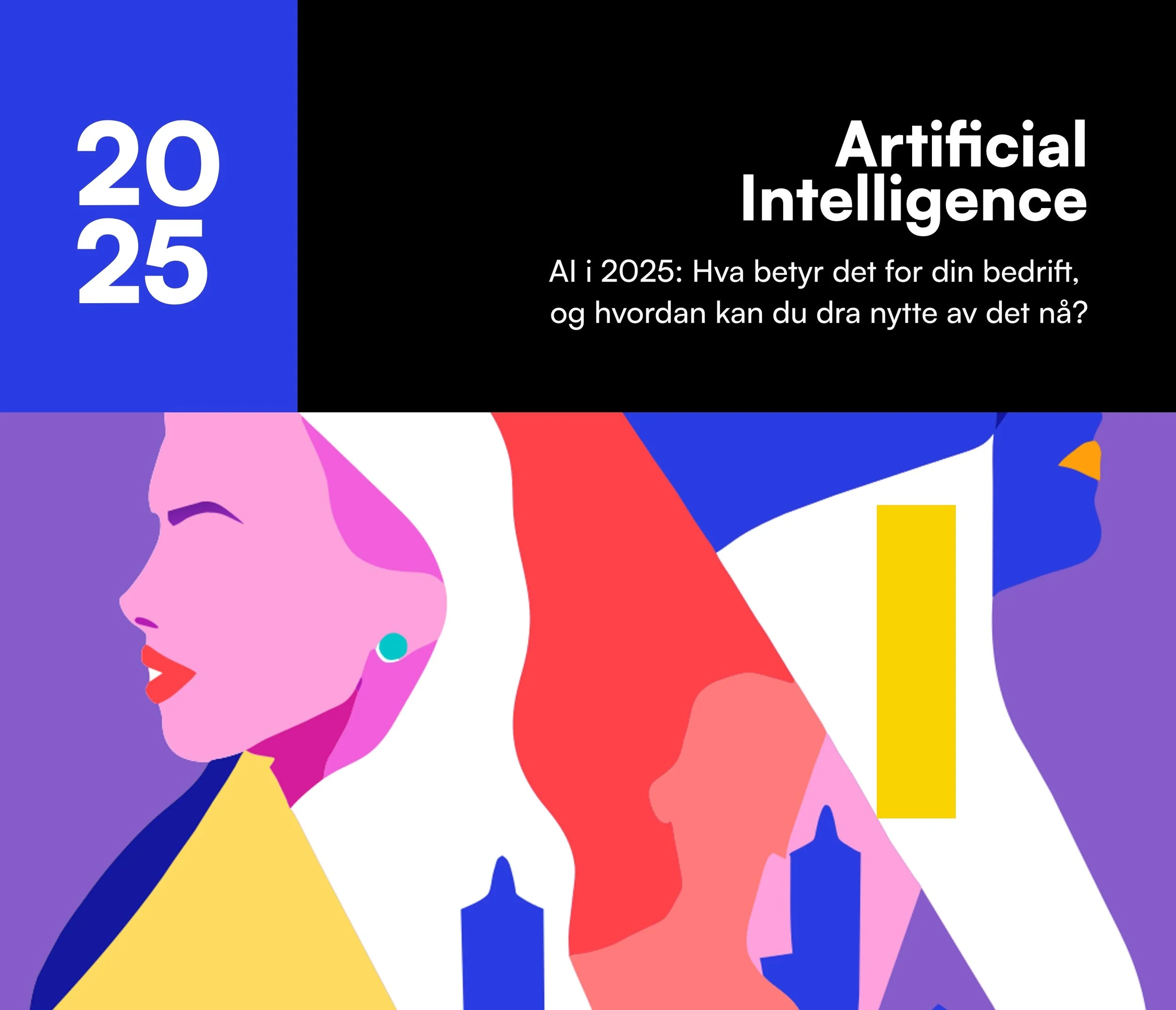 AI i 2025: Hva betyr det for din bedrift – og hvordan kan du dra nytte av det nå?