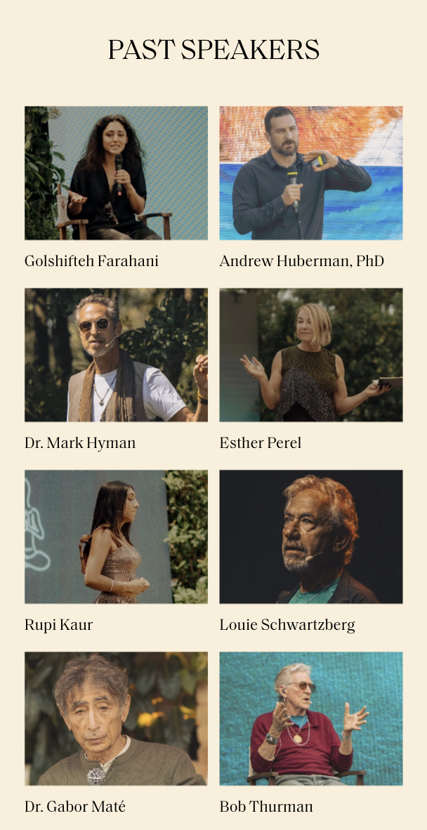 A collage of eight photos of past speakers at an event, with their names listed underneath. The speakers include Golshifteh Farahani, Andrew Huberman, Dr. Mark Hyman, Esther Perel, Rupi Kaur, Louie Schwartzberg, Dr. Gabor Maté, and Bob Thurman.