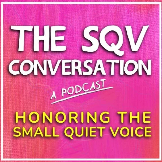 pink box with white writing "The SQV conversation" In yellow letters "Honoring the Small Quiet Voice"