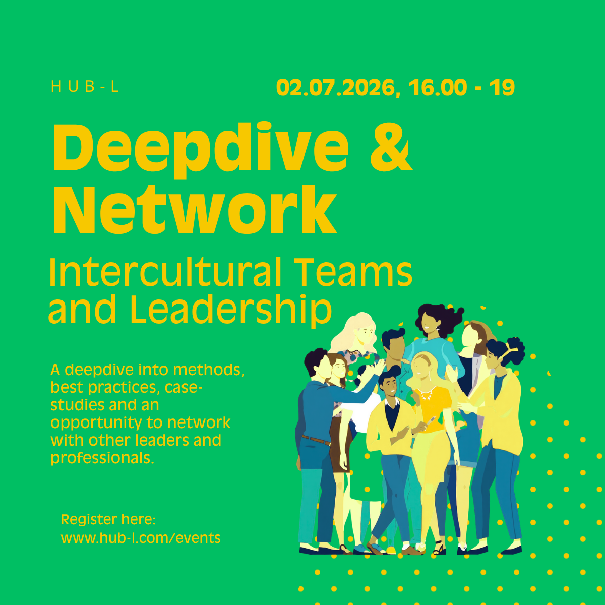 Plakat für eine Veranstaltung namens Deepdive & Network, Interkulturelle Teams und Führung, Datum 02.07.2026, Uhrzeit 16:00 bis 19:00. Der Text beschreibt eine tiefgehende Diskussion über Methoden, bewährte Praktiken, Fallstudien und die Möglichkeit zum Networking mit anderen Führungskräften und Fachleuten. Unten steht die Webseite zur Anmeldung www.hub-l.com/events. Es gibt eine Illustration einer Gruppe von Menschen beim Networking.
