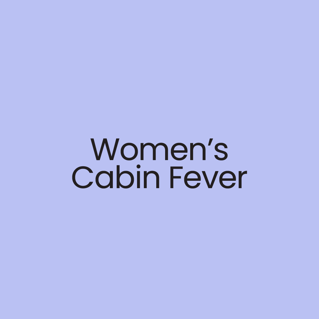 Women's Cabin Fever