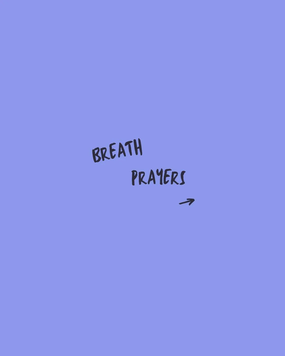 Breath prayers are one sentence prayers rooted in Scripture. They can help you focus on God while taking slow, deep "belly" breaths. Take a few minutes of silence to slow down and meet with God.