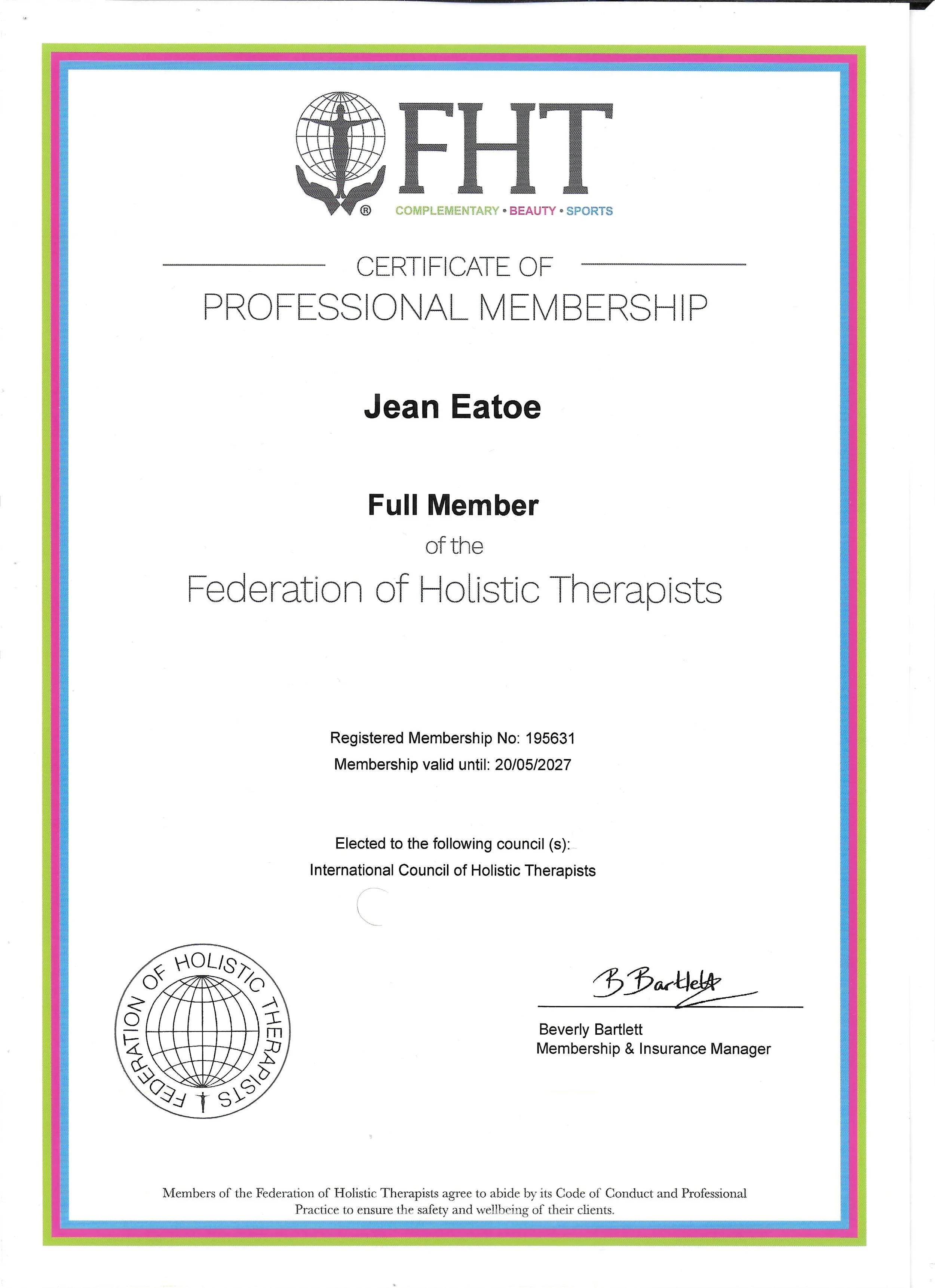 A certificate of professional membership from the Federation of Holistic Therapists with a multicolored border. It is awarded to Jean Eatoe, indicating full membership until 20/05/2027. The certificate is signed by Beverly Bartlett, Membership & Insurance Manager. It features the federation's logo, which includes a globe with a figure at the center, and the words 'COMPLEMENTARY BEAUTY SPORTS' underneath the logo.