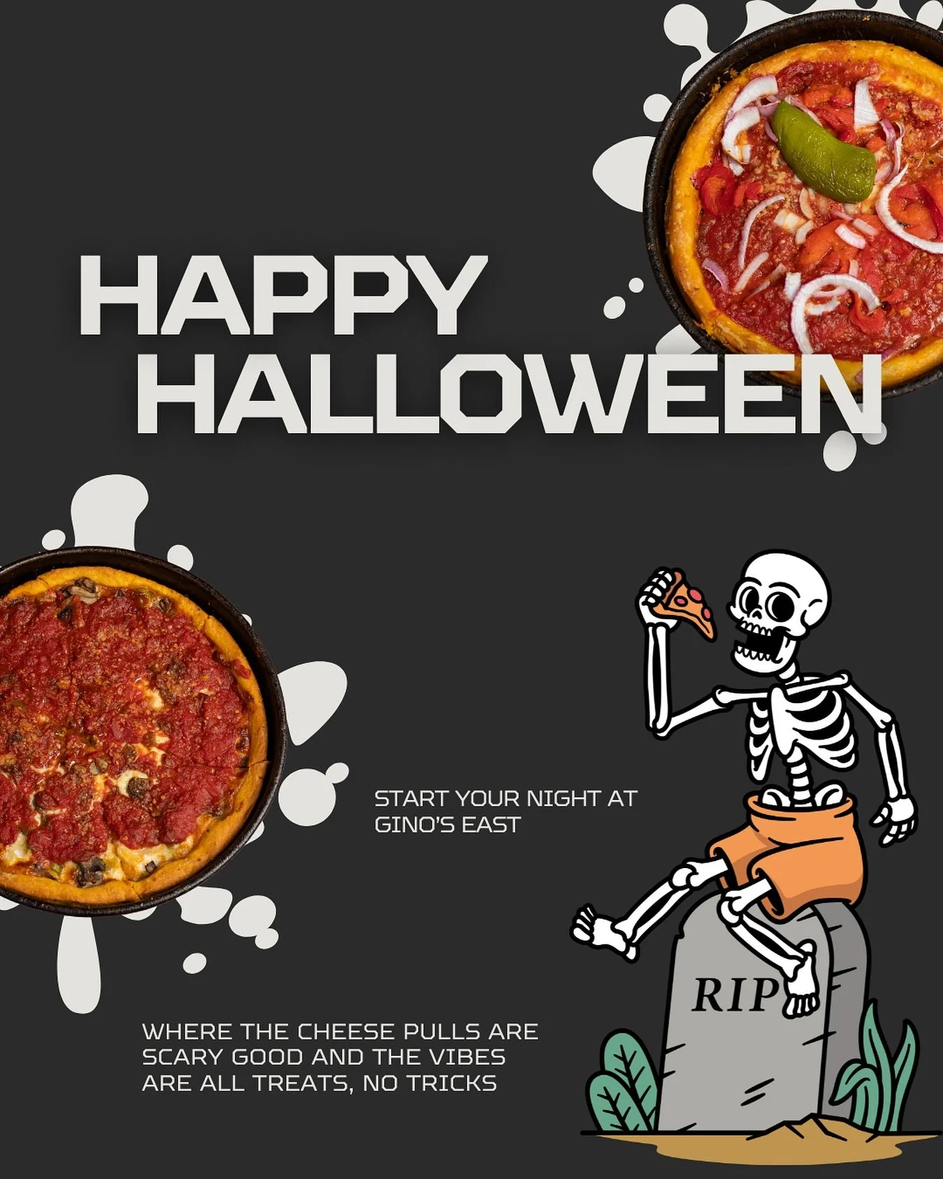 Kick off your Halloween night the right way &mdash; with deep dish, scary good cheese pulls, and vibes that are all treats, no tricks. 👻🎃

Whether you&rsquo;re fueling up before heading out or keeping it cozy with friends, Gino&rsquo;s is the place