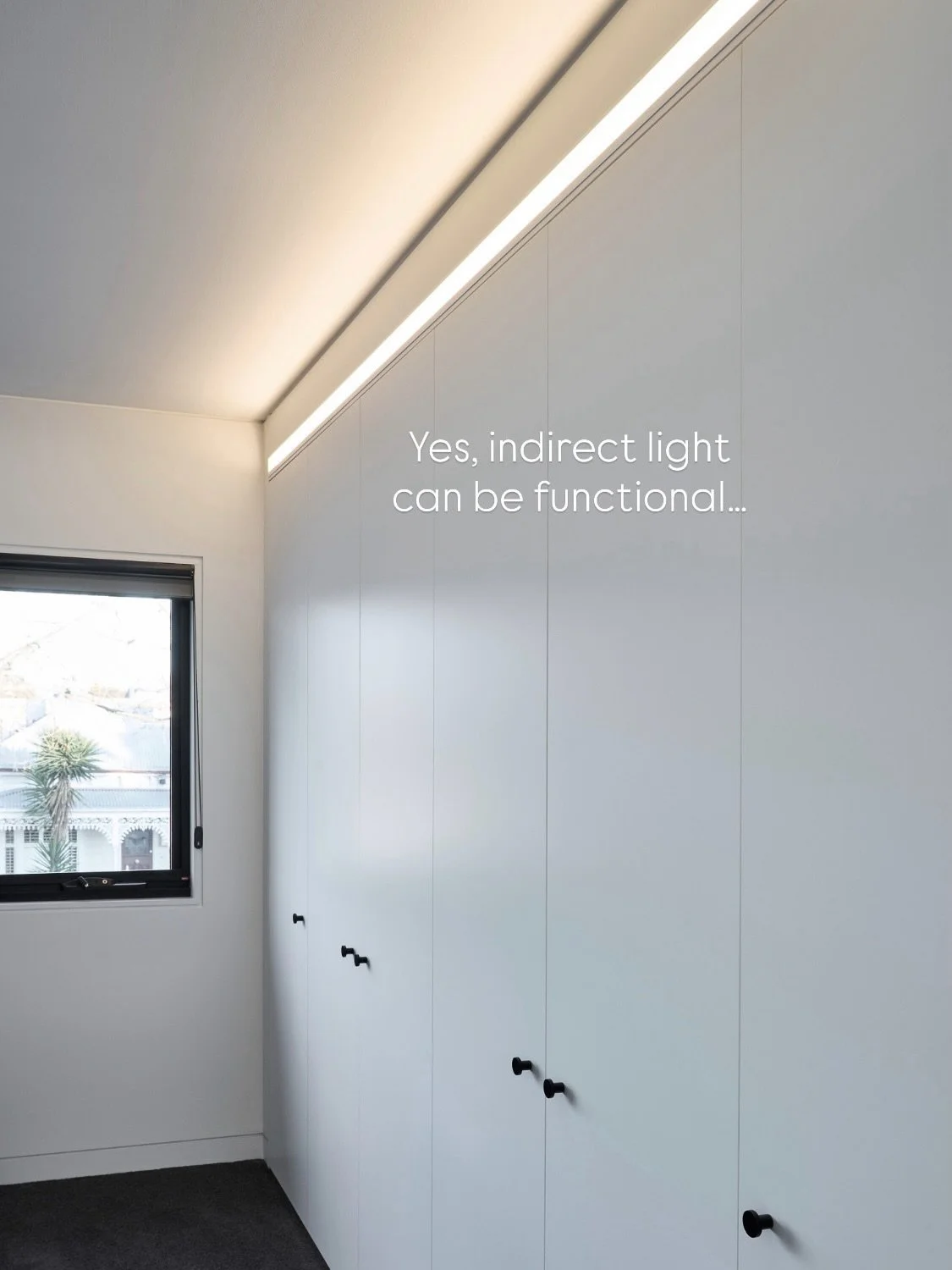 Yes, indirect light (up-light) can be functional, as I&rsquo;ve demonstrated this before. Indirect light integrated above robes or cupboards will provide more than enough brightness to see inside them. It&rsquo;s all the light a smaller bedroom will 