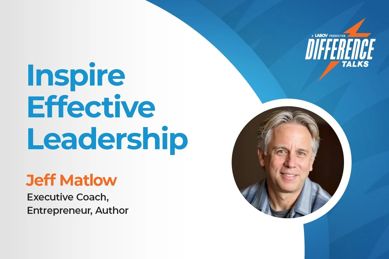 Episode 34: Inspire Effective Leadership with Jeff Matlow