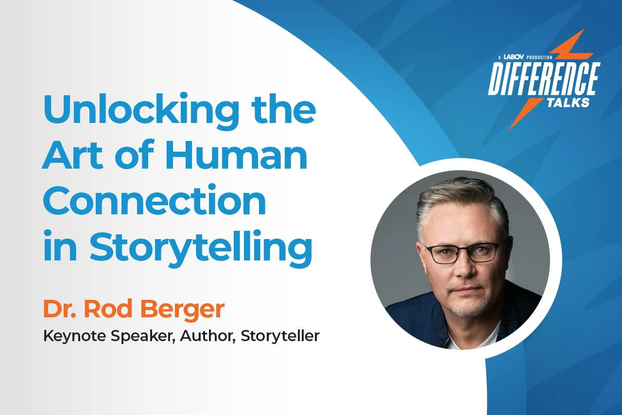 Episode 41: Unlocking the Art of Human Connection in Storytelling&nbsp;with Dr. Rod Berger