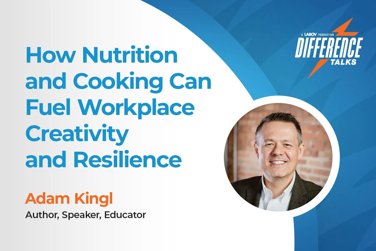 How Nutrition and Cooking Can Fuel Workplace Creativity and Resilience with Adam Kingl