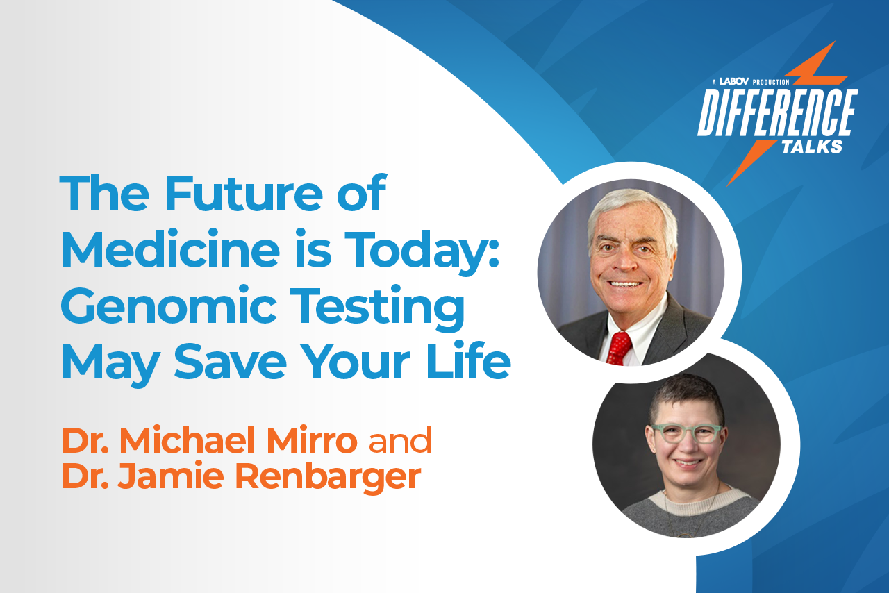 The Future of Medicine is Today: Genomic Testing May Save Your Life with Dr. Michael Mirro and Dr. Jamie Renbarger