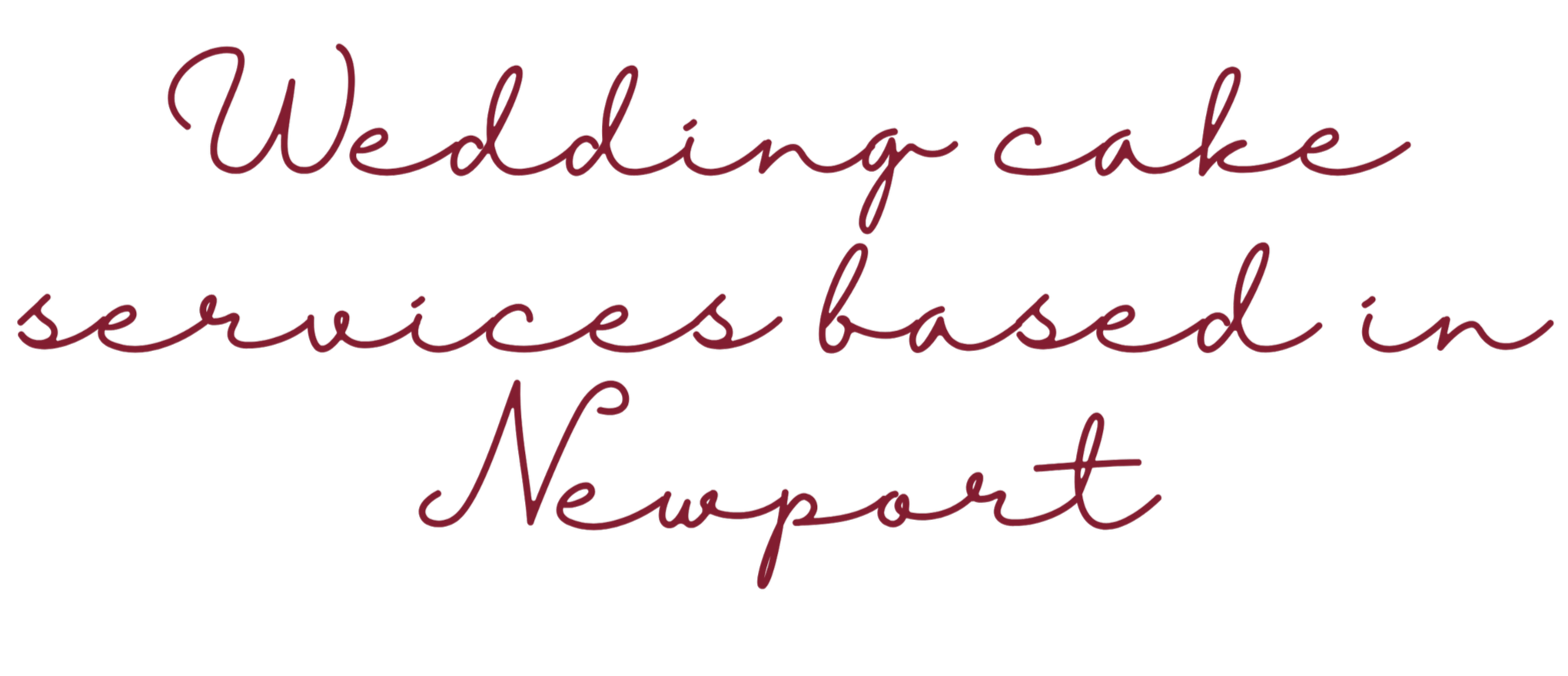 Text that says, "Wedding cake services based in Newport" in cursive maroon font on a transparent background.