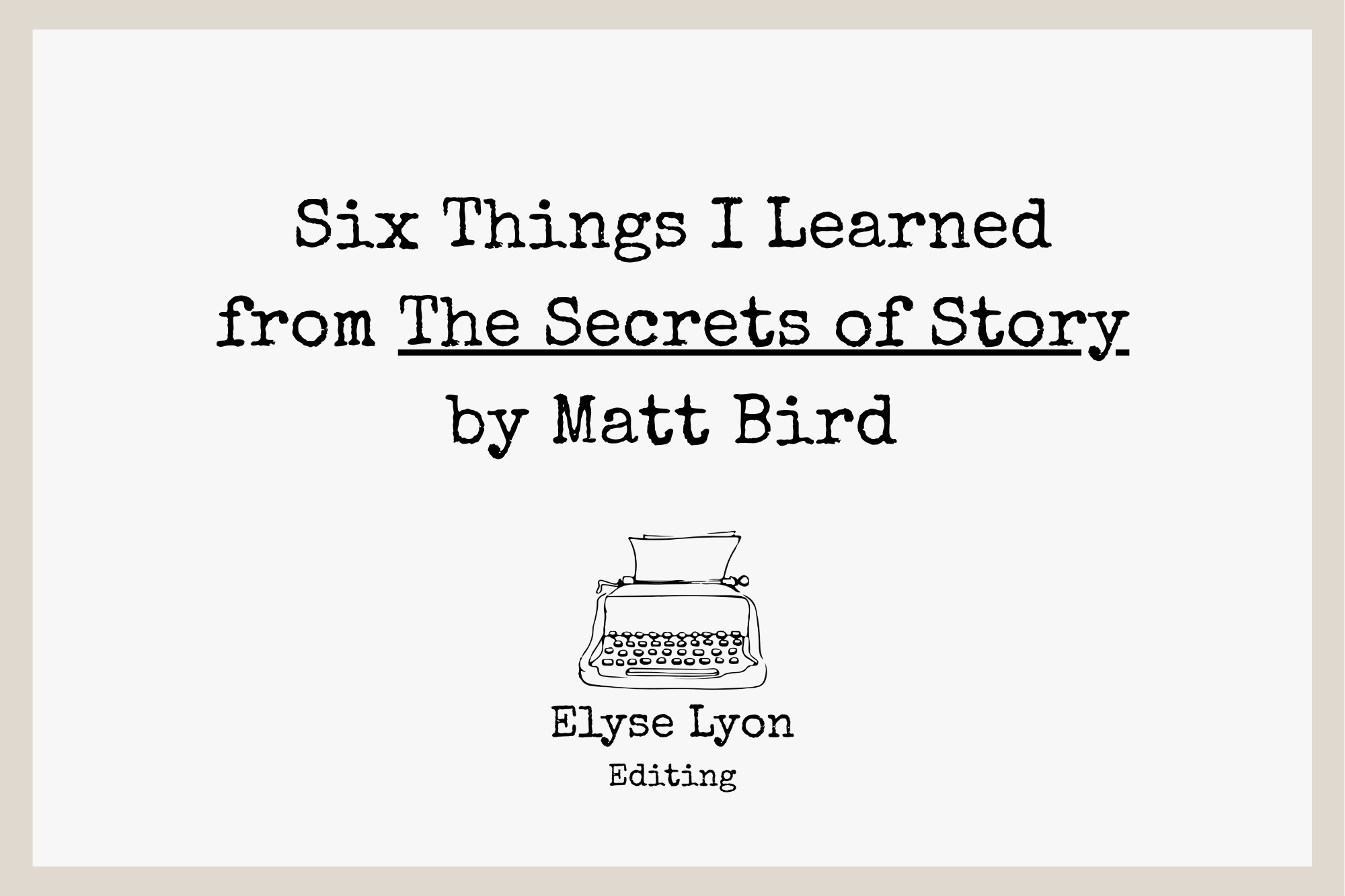 Six Things I Learned from The Secrets of Story by Matt Bird