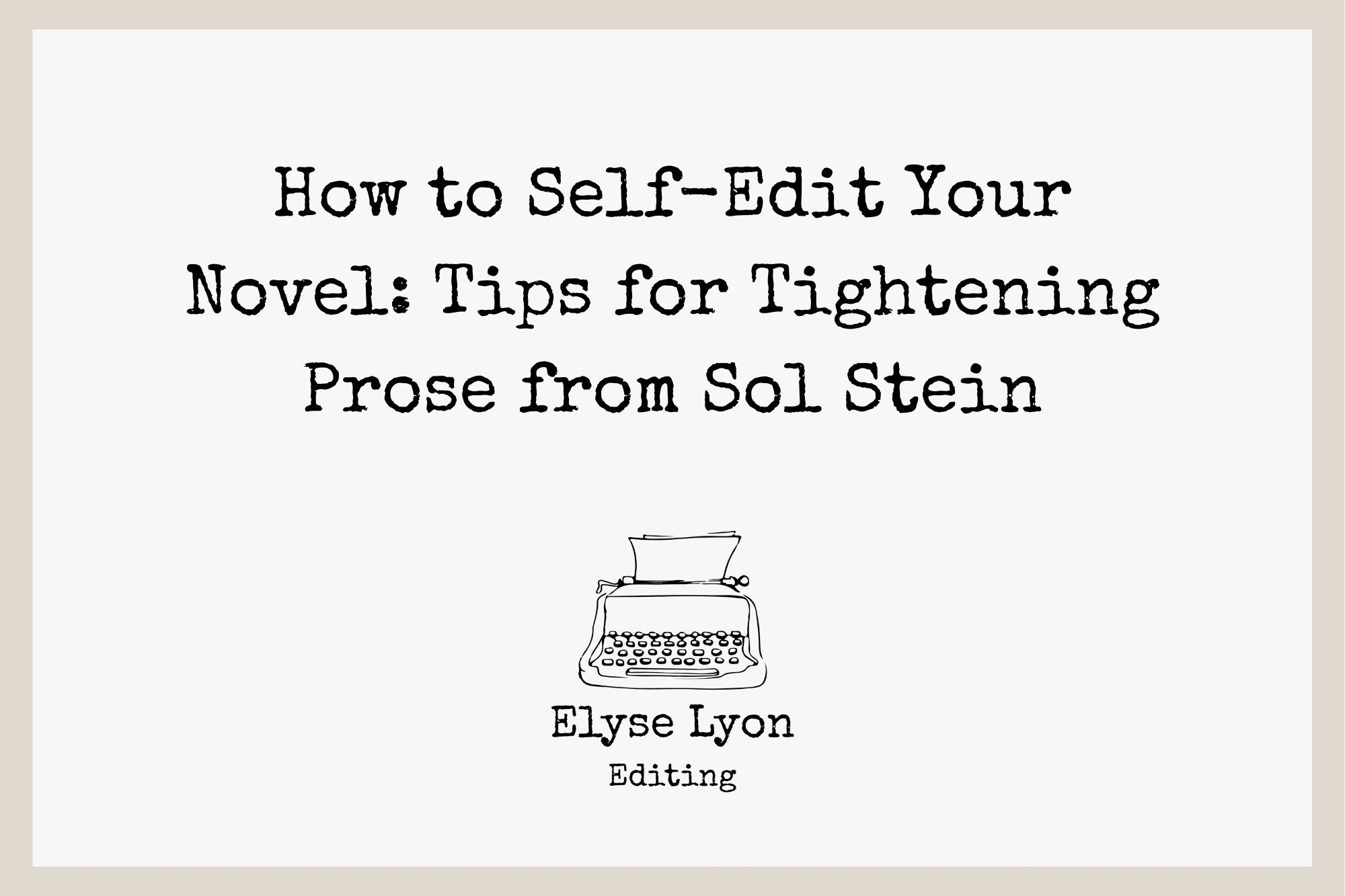 How to Self-Edit Your Novel: Tips for Tightening Prose from Sol Stein