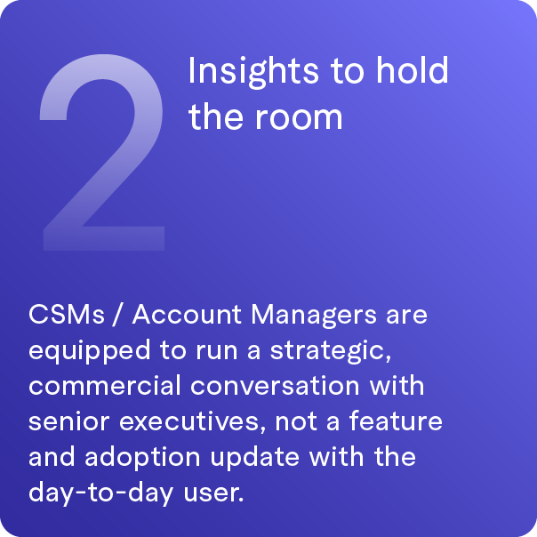 Slide with large number 2 and text: "Insights to hold the room. CSMs / Account Managers are equipped to run a strategic, commercial conversation with senior executives, not a feature and adoption update with the day-to-day user."