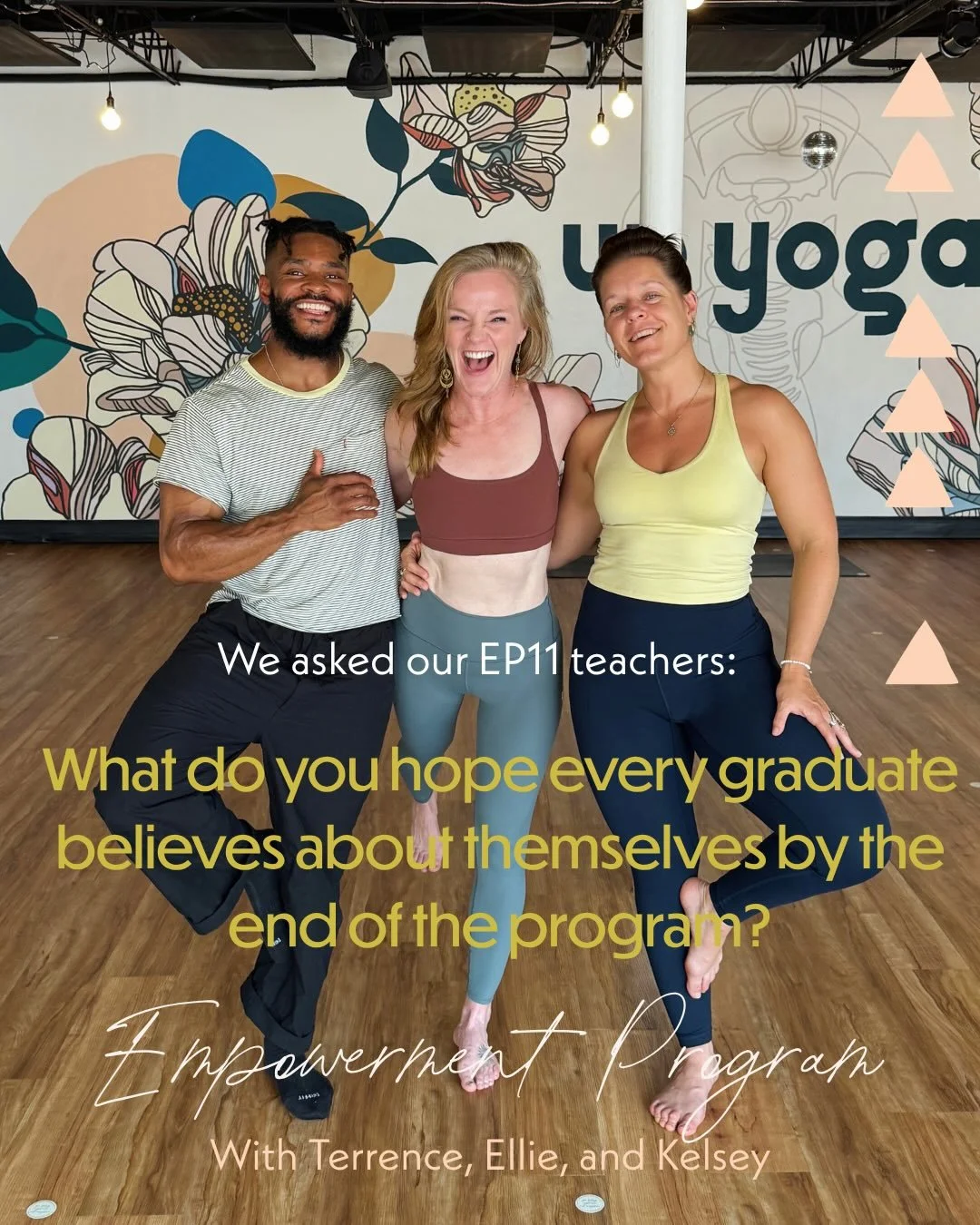 We asked our EP11 teachers: what do you hope every graduate believes about themselves by the end of the program?

Kelsey started with a definition that&rsquo;s stuck with her: yoga is becoming the best knower of yourself. Her hope is that every gradu