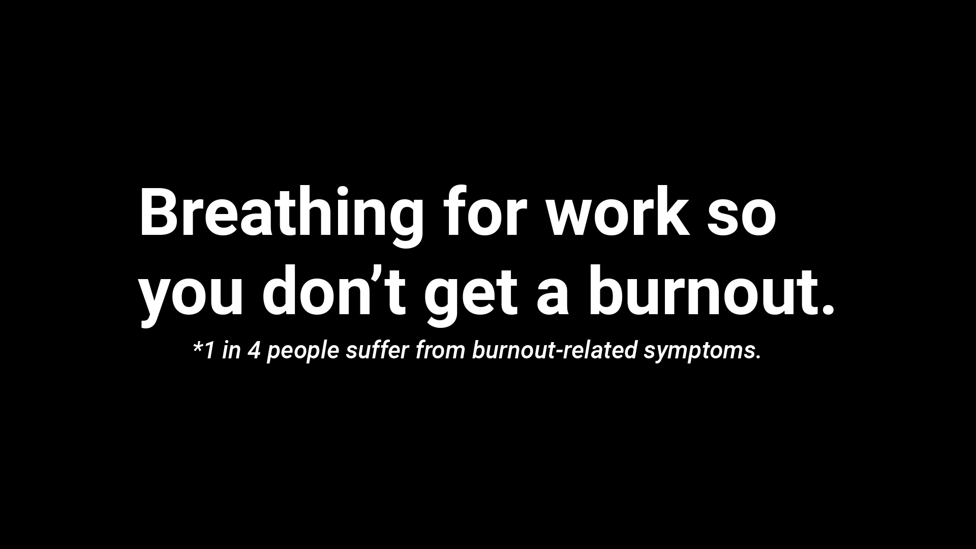 Breathing for work so you don’t get a burnout.