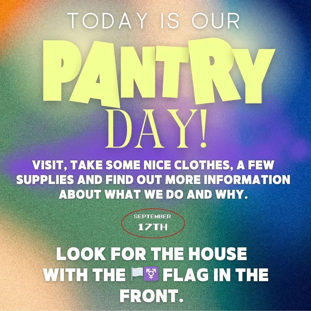 ** LOOK FOR THE HOUSE WITH THE 🏳️&zwj;⚧️ FLAG ON IT** 

Our pantry is designed to help cut the cost of good, gender affirming clothes - it comes from the closets of the committed leaders and their desire to see everyone in the skin they desire to be