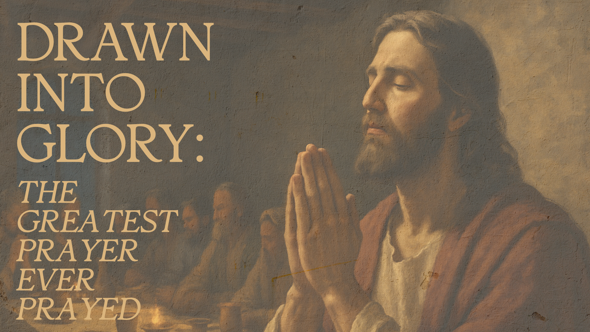 Drawn Into Glory: The Greatest Prayer Ever Prayed