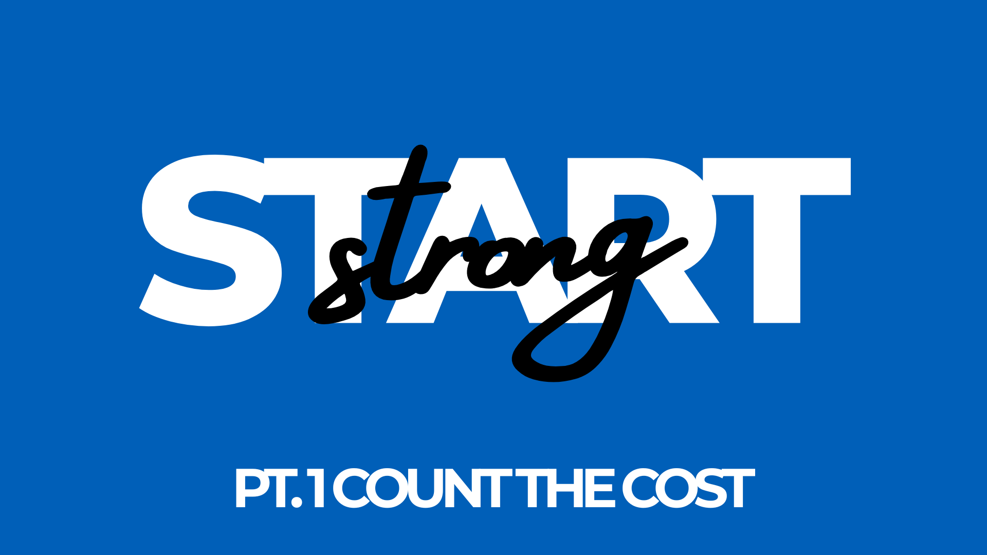 Start Strong Part 1: Count the Cost