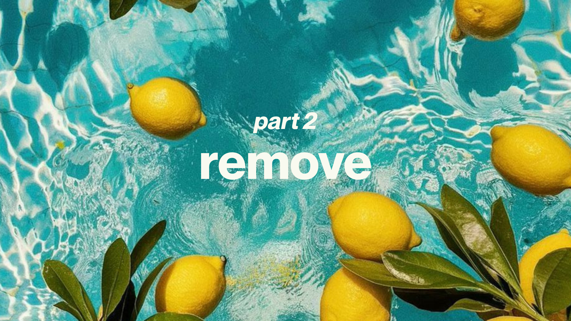 Detox · Part Two: Remove