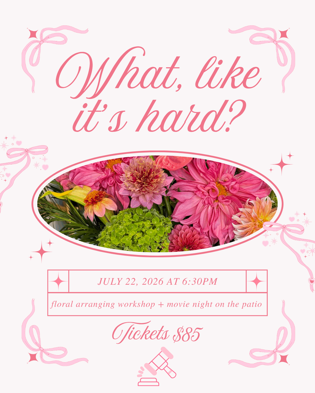 What Like It's Hard?! Floral Workshop + Movie Night