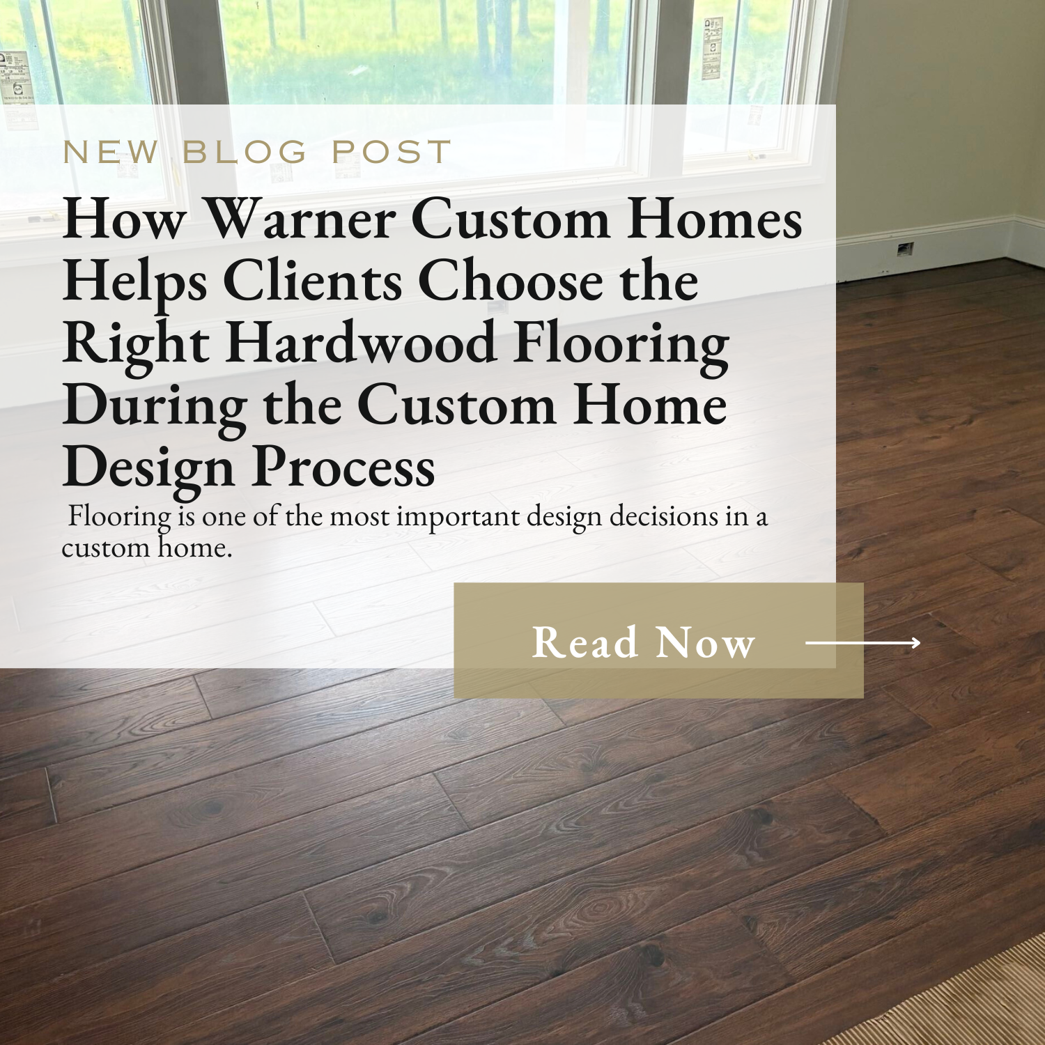 How Warner Custom Homes Helps Clients Choose the Right Hardwood Flooring During the Custom Home Design Process