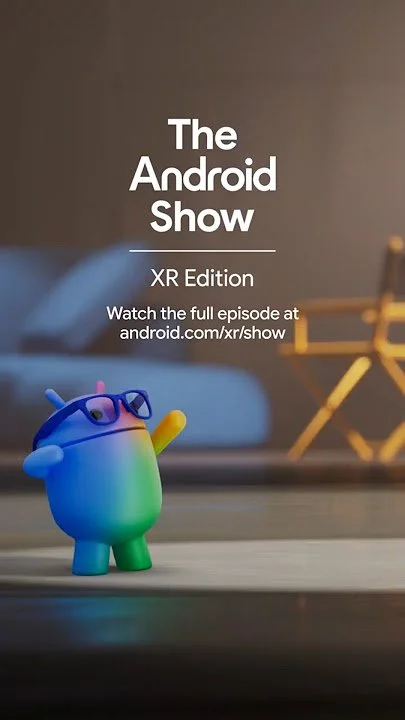 The Android Show: XR Edition
