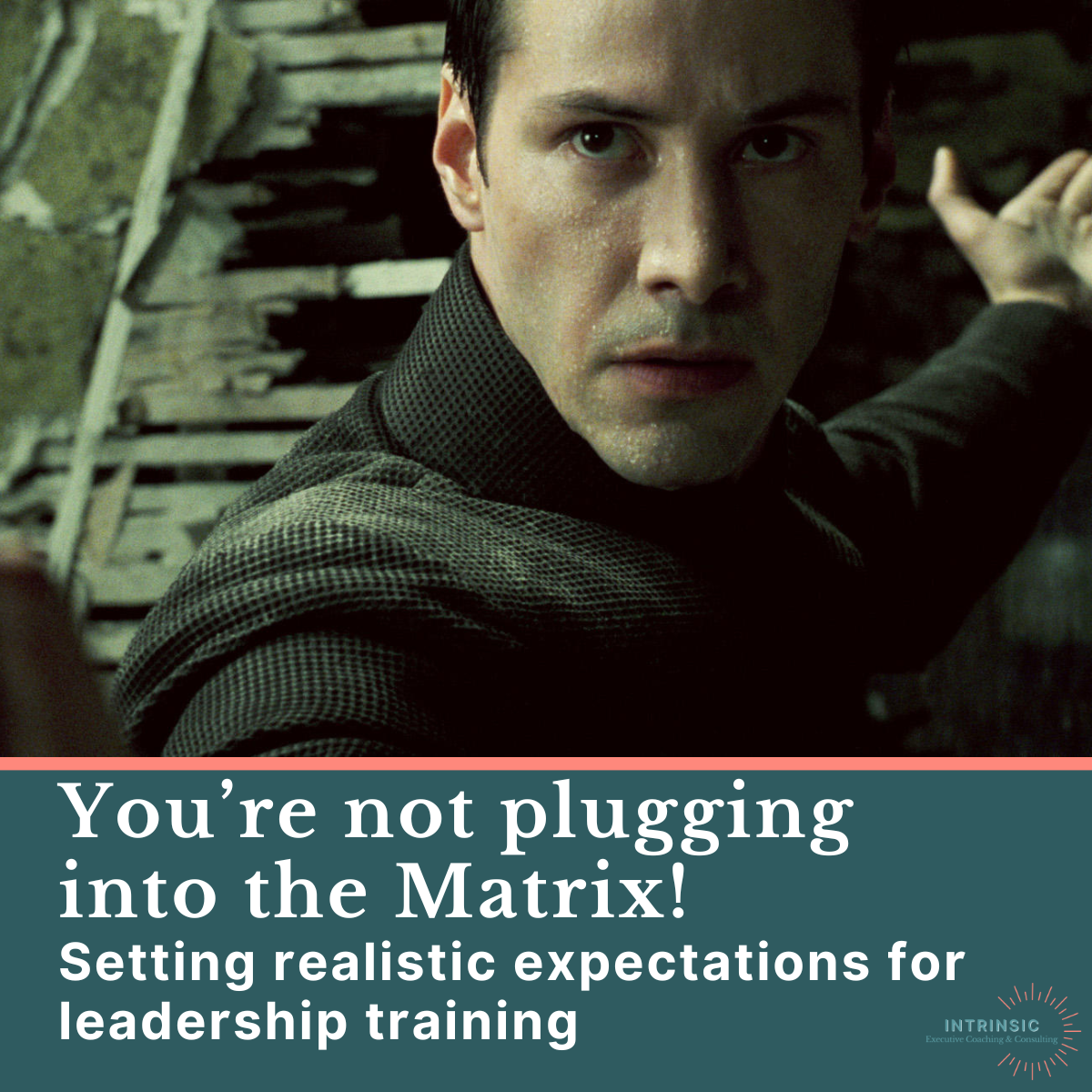 You’re not plugging into the matrix!