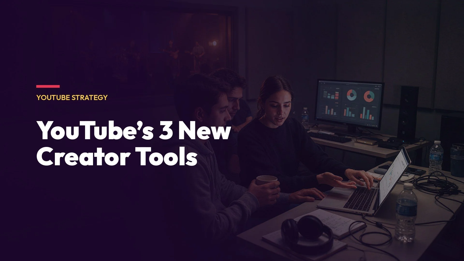 YouTube's 3 New Creator Tools and What They Mean for Your Channel