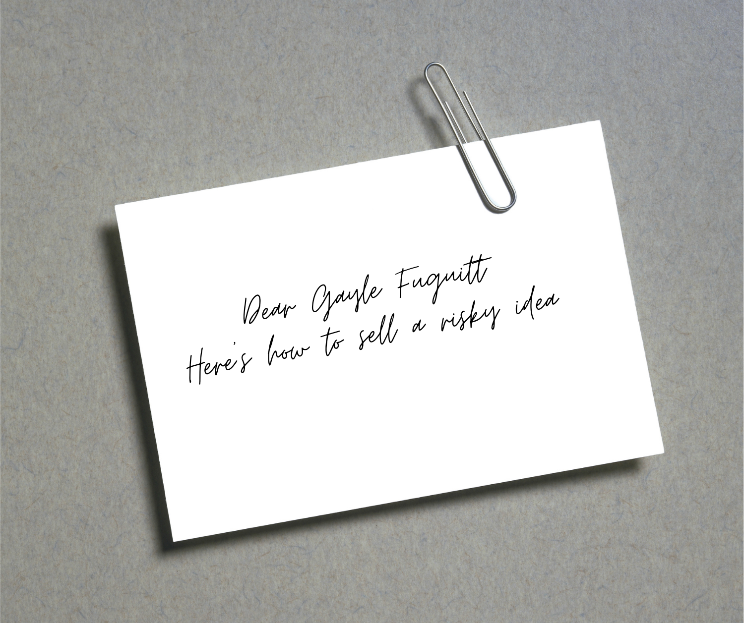 1997: Dear Gayle Fuguitt, Here’s how to sell a risky idea
