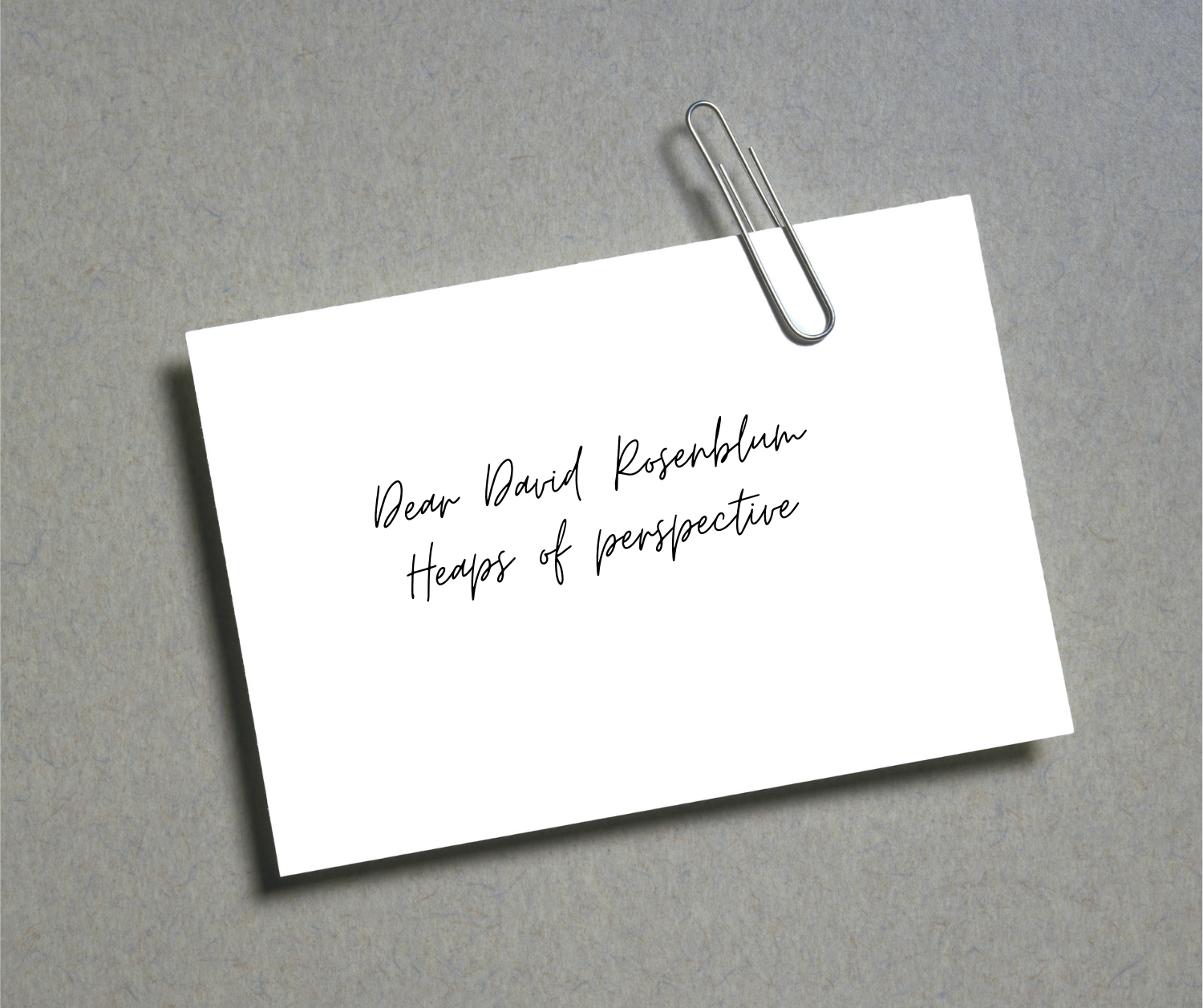 2019: Dear David Rosenblum, Heaps of perspective