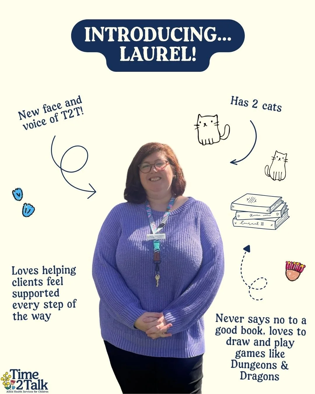 Meet the newst face at Time 2 Talk!

Introducing Lauel - our new allied health receptionist.

She's already keeping us organised, answering your calls, helping our familes and making sure we all know what's going on.

Welcome to the team Laurel, we'r