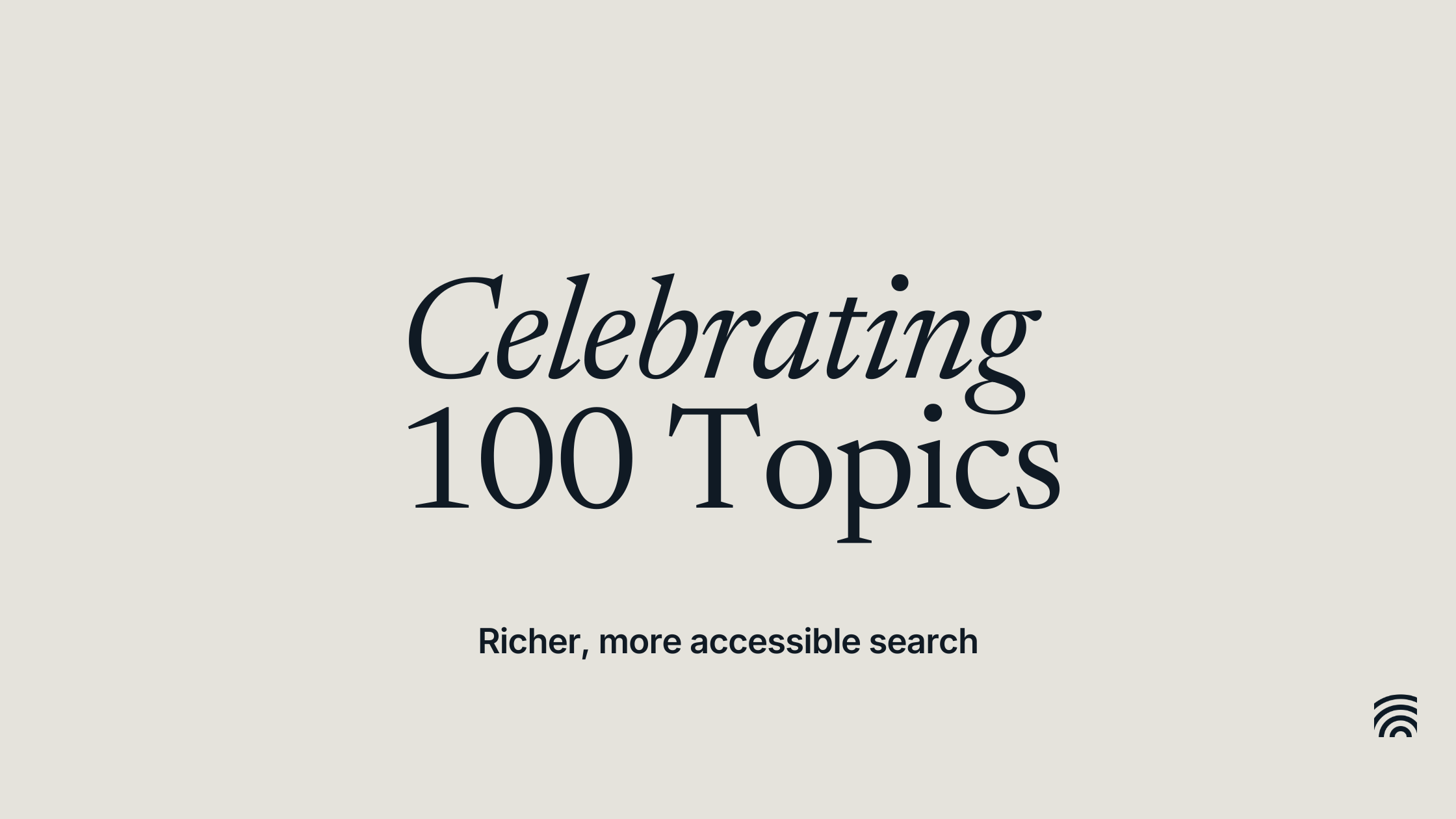 Celebrating 100 Topics (and richer, more accessible search)