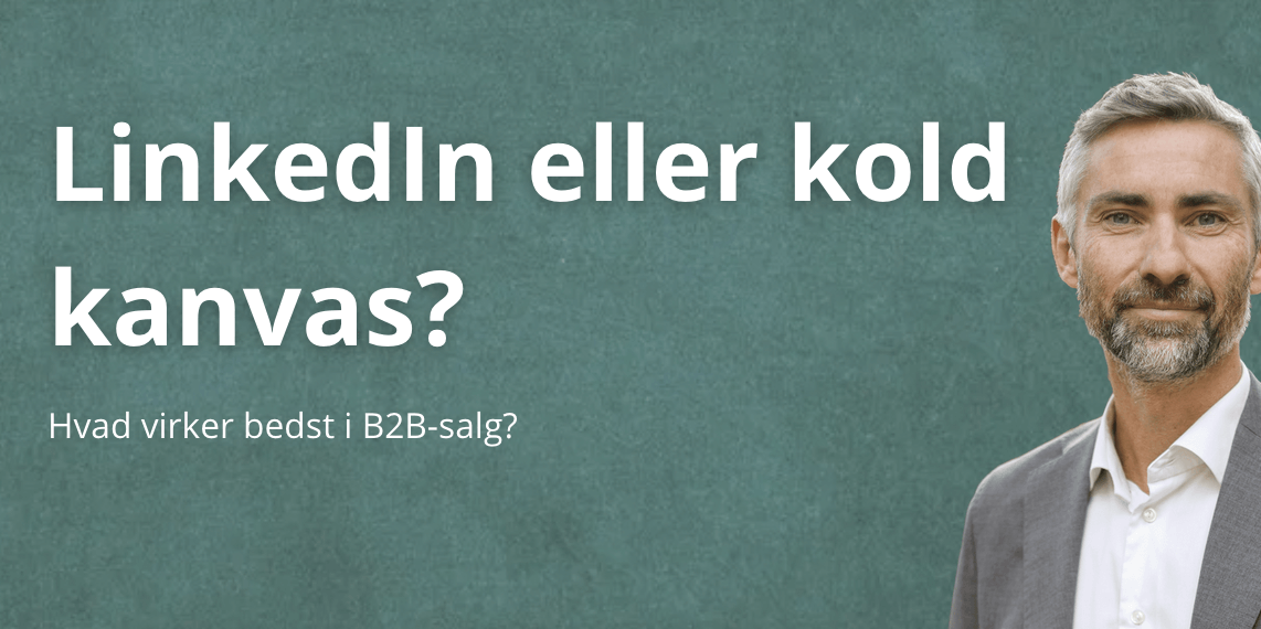 LinkedIn vs kold kanvas – hvad virker bedst i B2B-salg?
