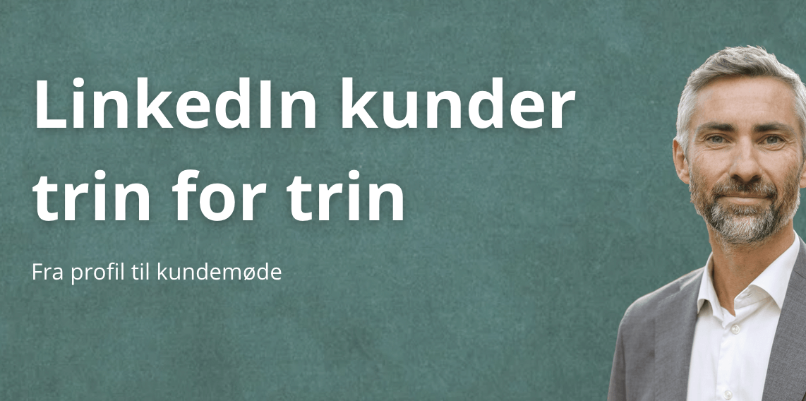 LinkedIn kunder – sådan får du kunder via LinkedIn trin for trin-for-trin