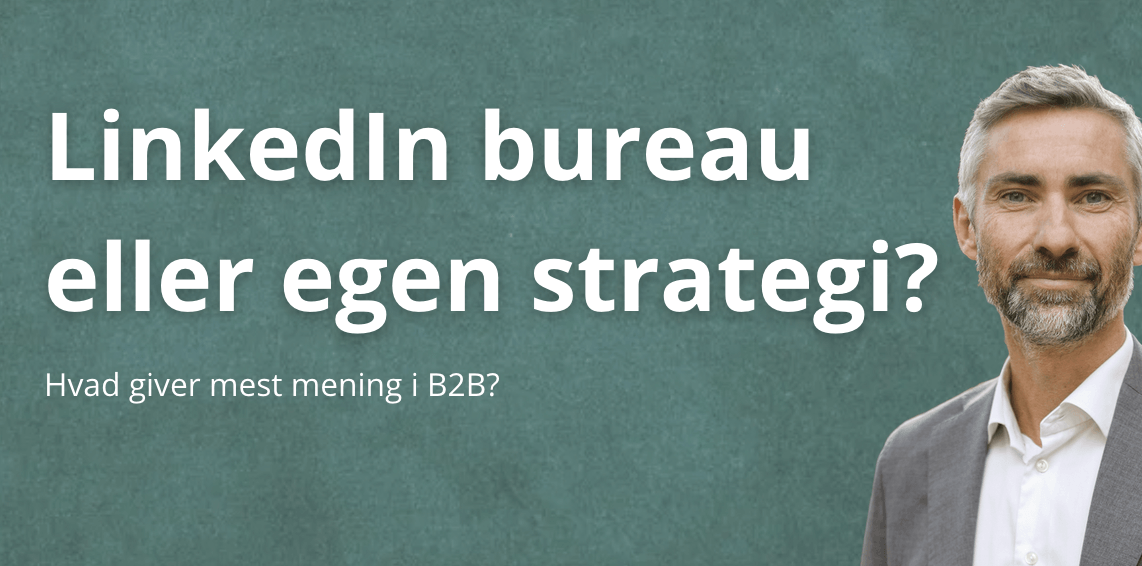 LinkedIn bureau eller egen strategi – hvad giver mest mening?