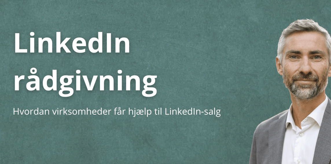 LinkedIn rådgivning – hvordan virksomheder får hjælp til LinkedIn salg