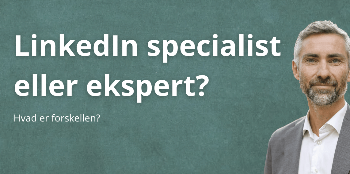 LinkedIn specialist eller ekspert – hvad er forskellen?